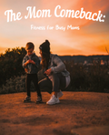 Woman and child outdoors at sunset with text 'The Mom Comeback: Fitness for Busy Moms'.