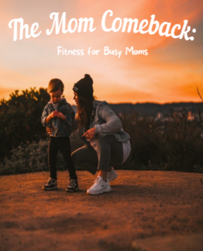 Woman and child outdoors at sunset with text 'The Mom Comeback: Fitness for Busy Moms'.